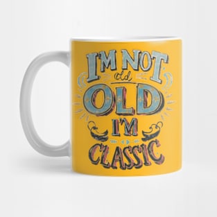 I'm not old I'm classic Mug